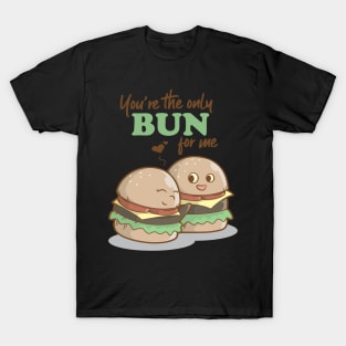 You Are The Only Bun For Me Valentines Day Food Pun T-Shirt